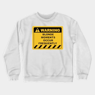 Human Warning Label / Sign BLONDE MOMENTS MAY OCCUR FREQUENTLY Sayings Sarcasm Humor Quotes Crewneck Sweatshirt